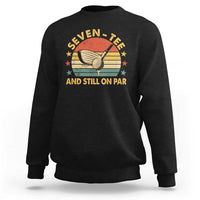 70th Birthday Golf Sweatshirt Funny Seven Tee And Still On Par 70 Years Old