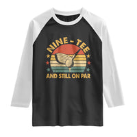 90th Birthday Golf Raglan Shirt Funny Nine Tee And Still On Par 90 Years Old