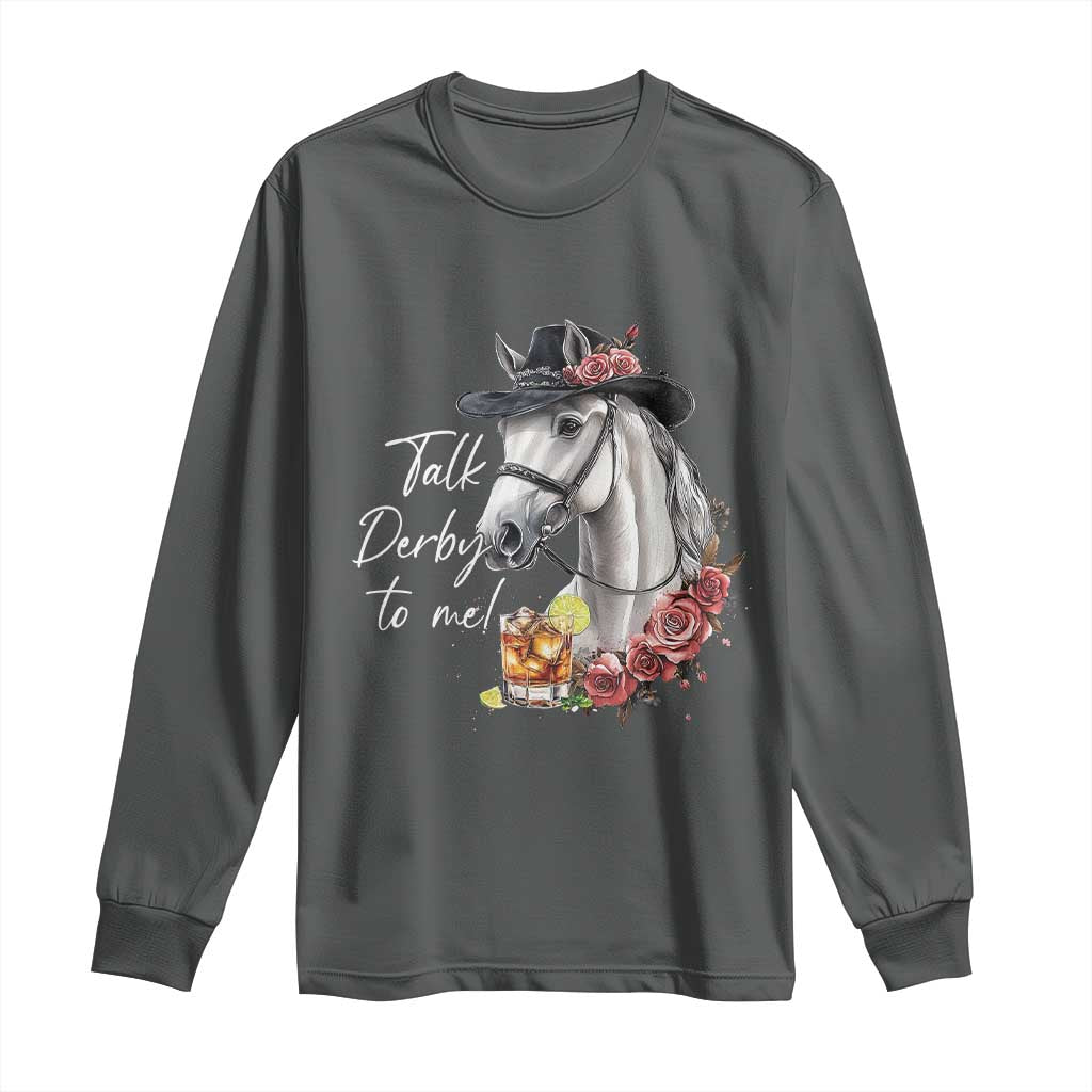 Funny Horse Lover Talk Derby To Me Long Sleeve Shirt