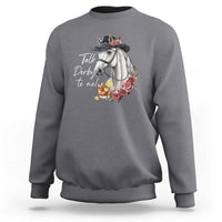 Funny Horse Lover Talk Derby To Me Sweatshirt