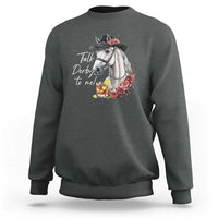 Funny Horse Lover Talk Derby To Me Sweatshirt