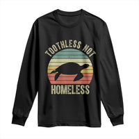 Funny Toothless Not Homeless Long Sleeve Shirt Vintage Turtle