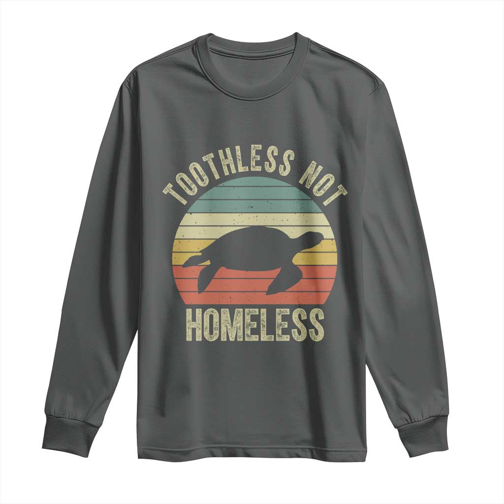Funny Toothless Not Homeless Long Sleeve Shirt Vintage Turtle