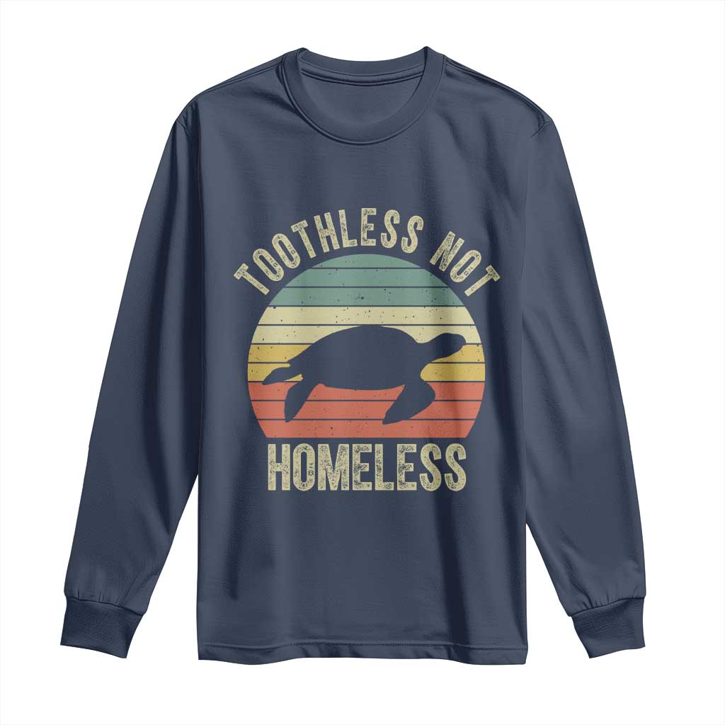 Funny Toothless Not Homeless Long Sleeve Shirt Vintage Turtle
