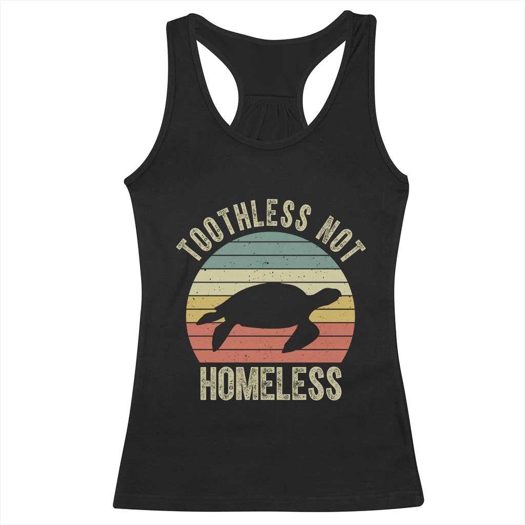 Funny Toothless Not Homeless Racerback Tank Top Vintage Turtle