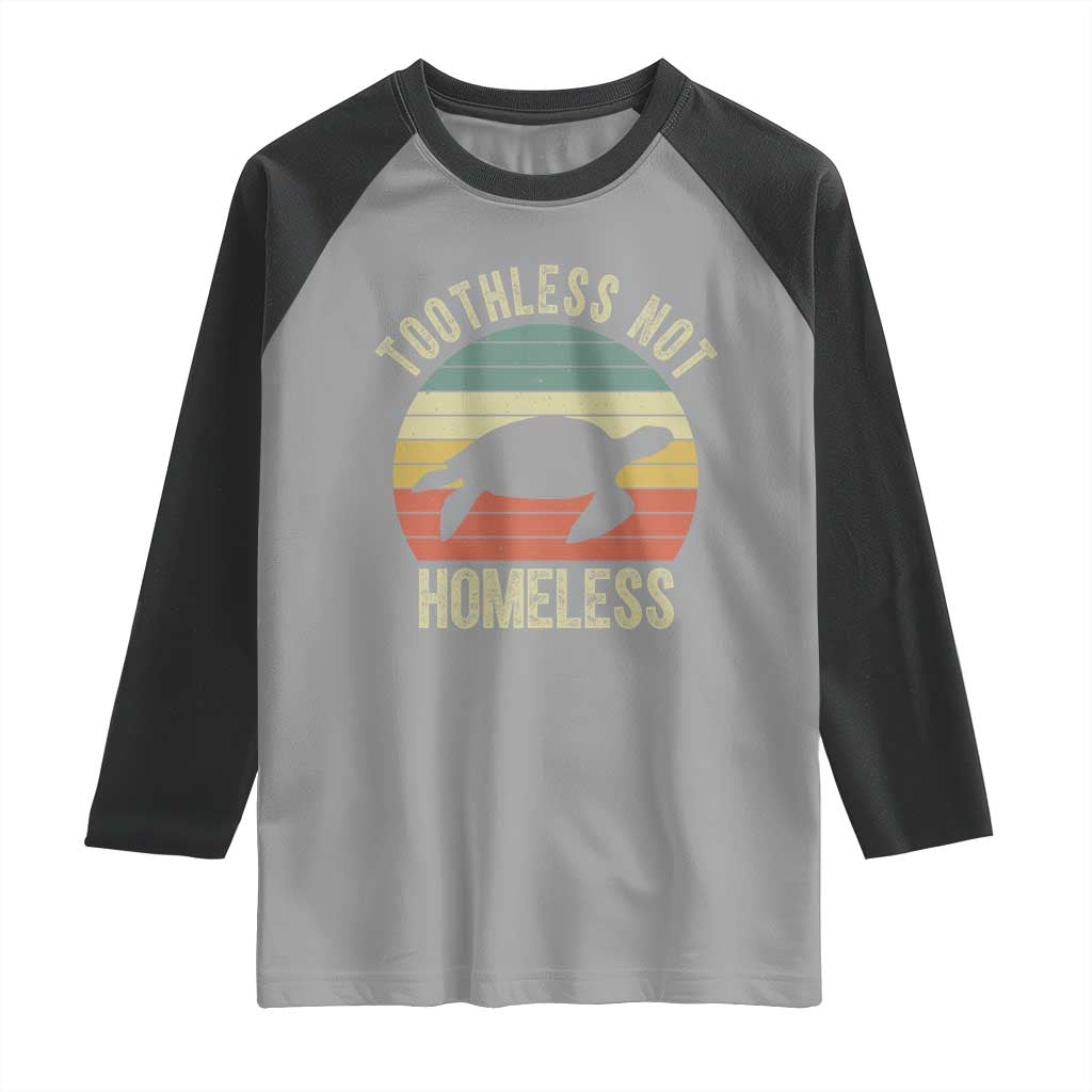 Funny Toothless Not Homeless Raglan Shirt Vintage Turtle