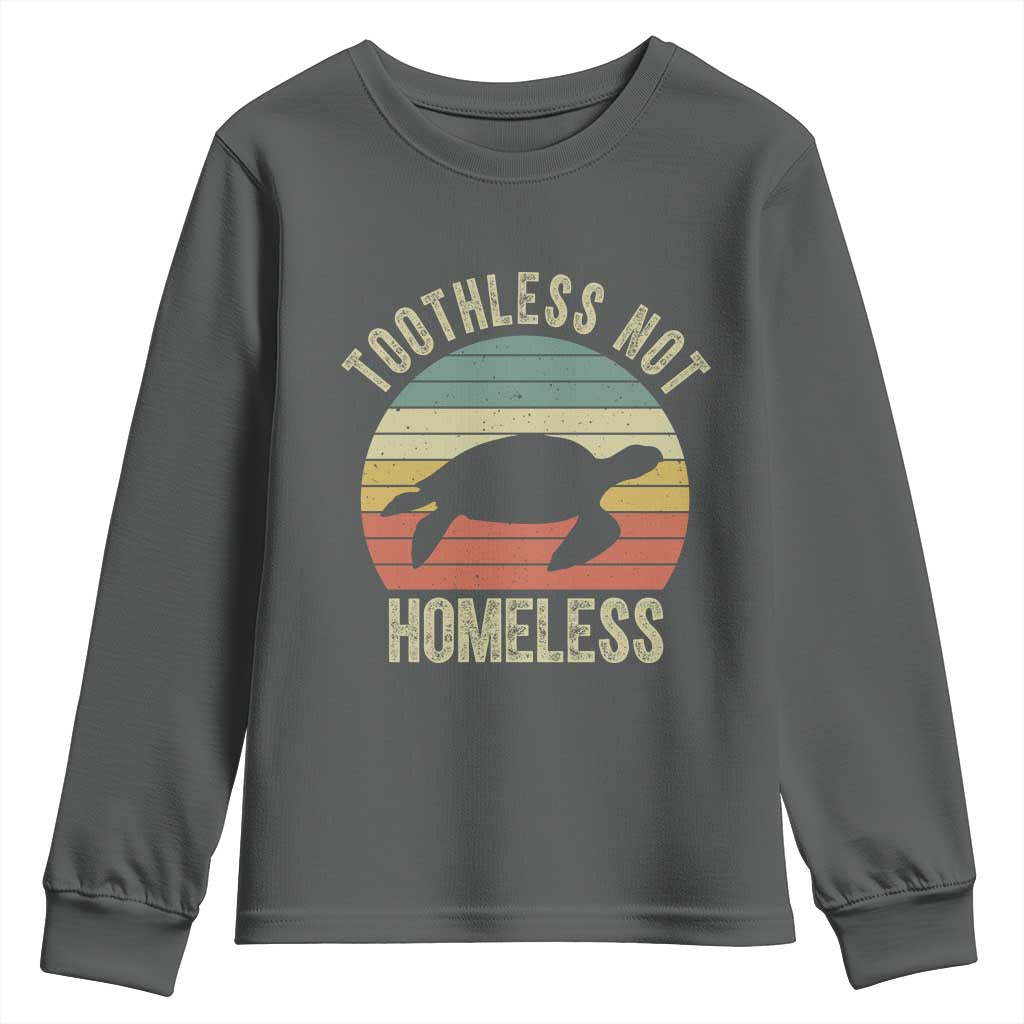 Funny Toothless Not Homeless Youth Sweatshirt Vintage Turtle