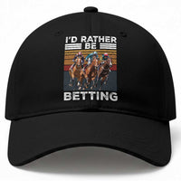 Funny Horse Race Betting Baseball Cap I'd Rather Be Betting