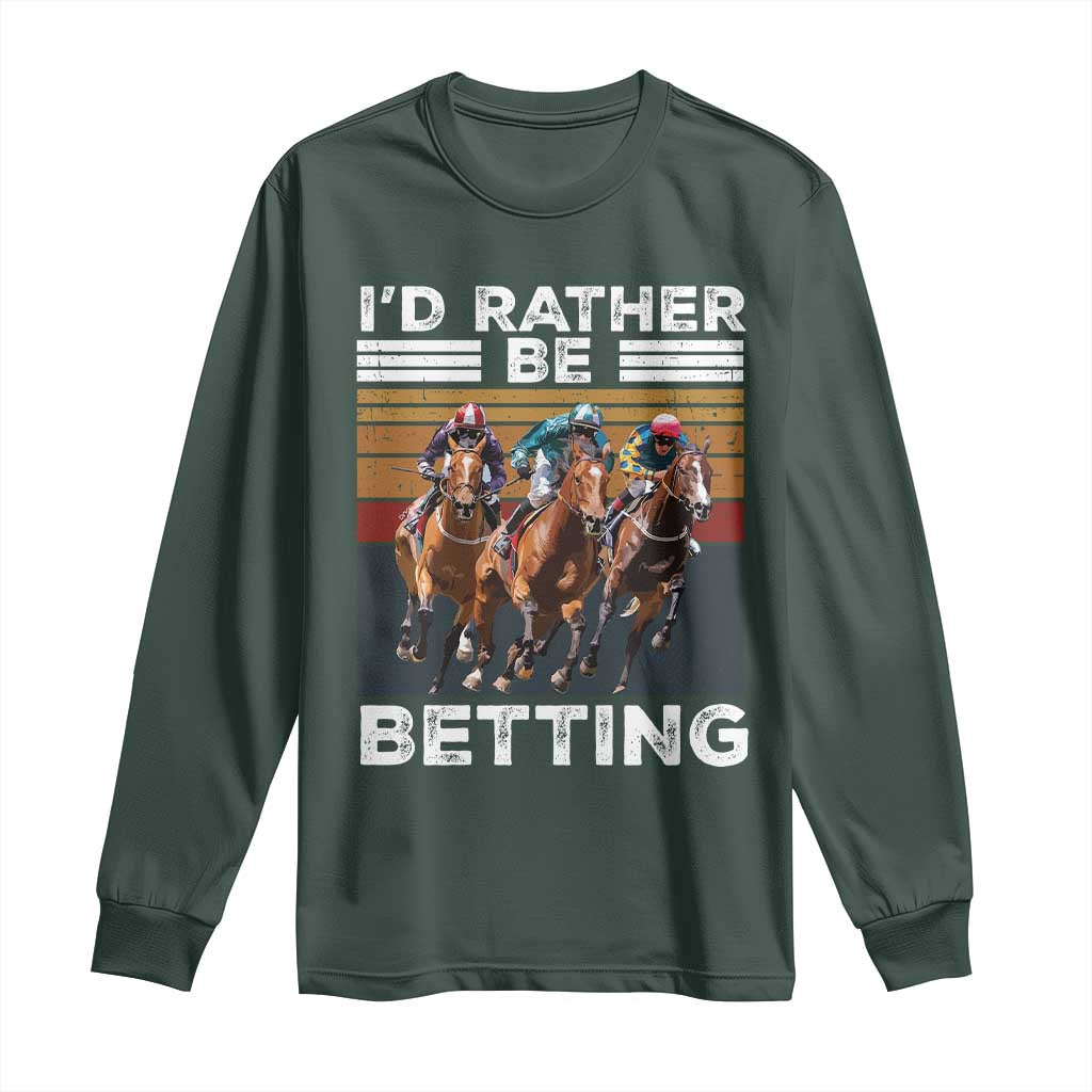 Funny Horse Race Betting Long Sleeve Shirt I'd Rather Be Betting