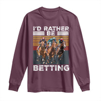 Funny Horse Race Betting Long Sleeve Shirt I'd Rather Be Betting
