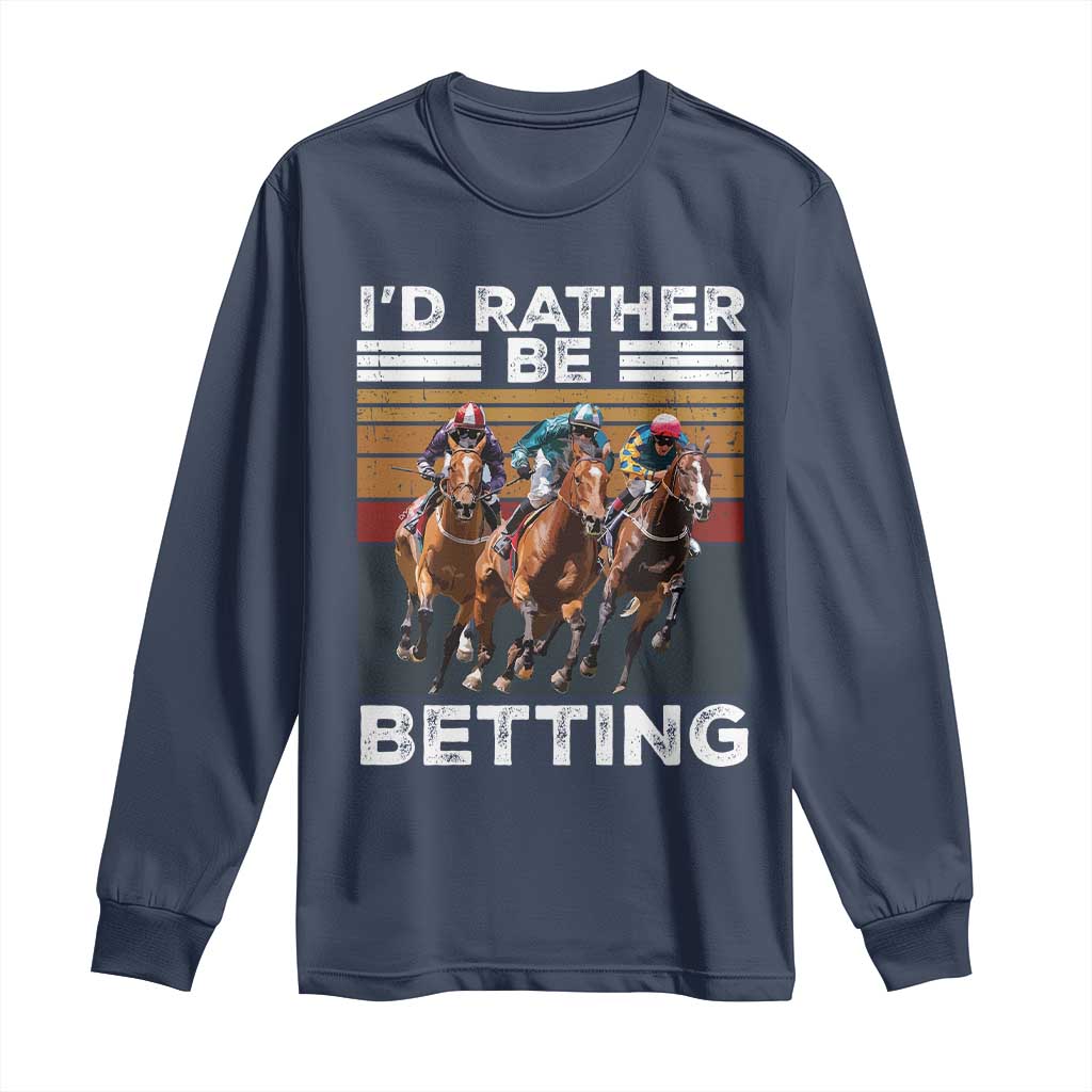 Funny Horse Race Betting Long Sleeve Shirt I'd Rather Be Betting