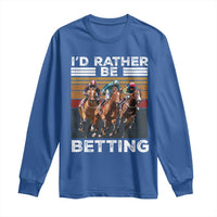 Funny Horse Race Betting Long Sleeve Shirt I'd Rather Be Betting