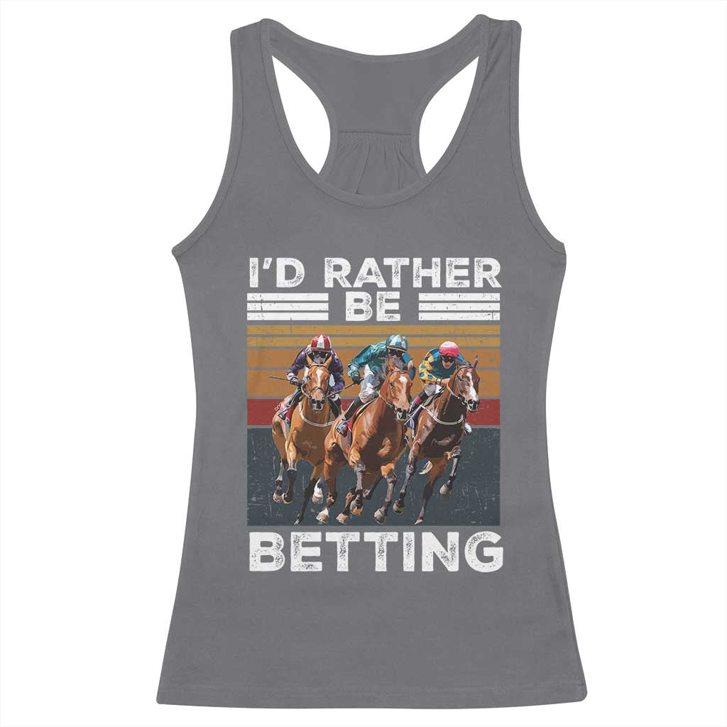 Funny Horse Race Betting Racerback Tank Top I'd Rather Be Betting