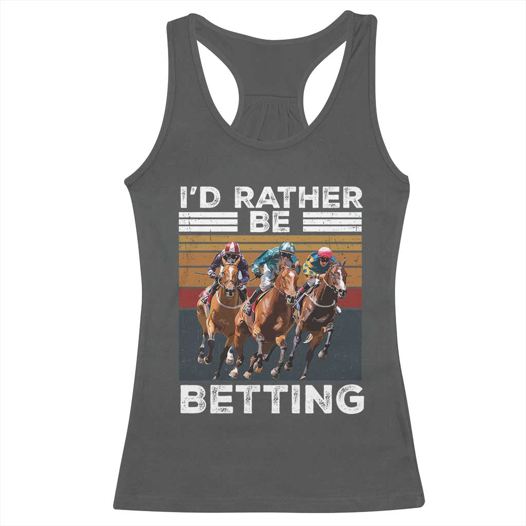 Funny Horse Race Betting Racerback Tank Top I'd Rather Be Betting
