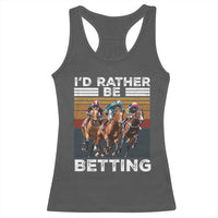 Funny Horse Race Betting Racerback Tank Top I'd Rather Be Betting