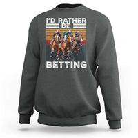 Funny Horse Race Betting Sweatshirt I'd Rather Be Betting