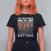 Funny Horse Race Betting T Shirt For Women I'd Rather Be Betting