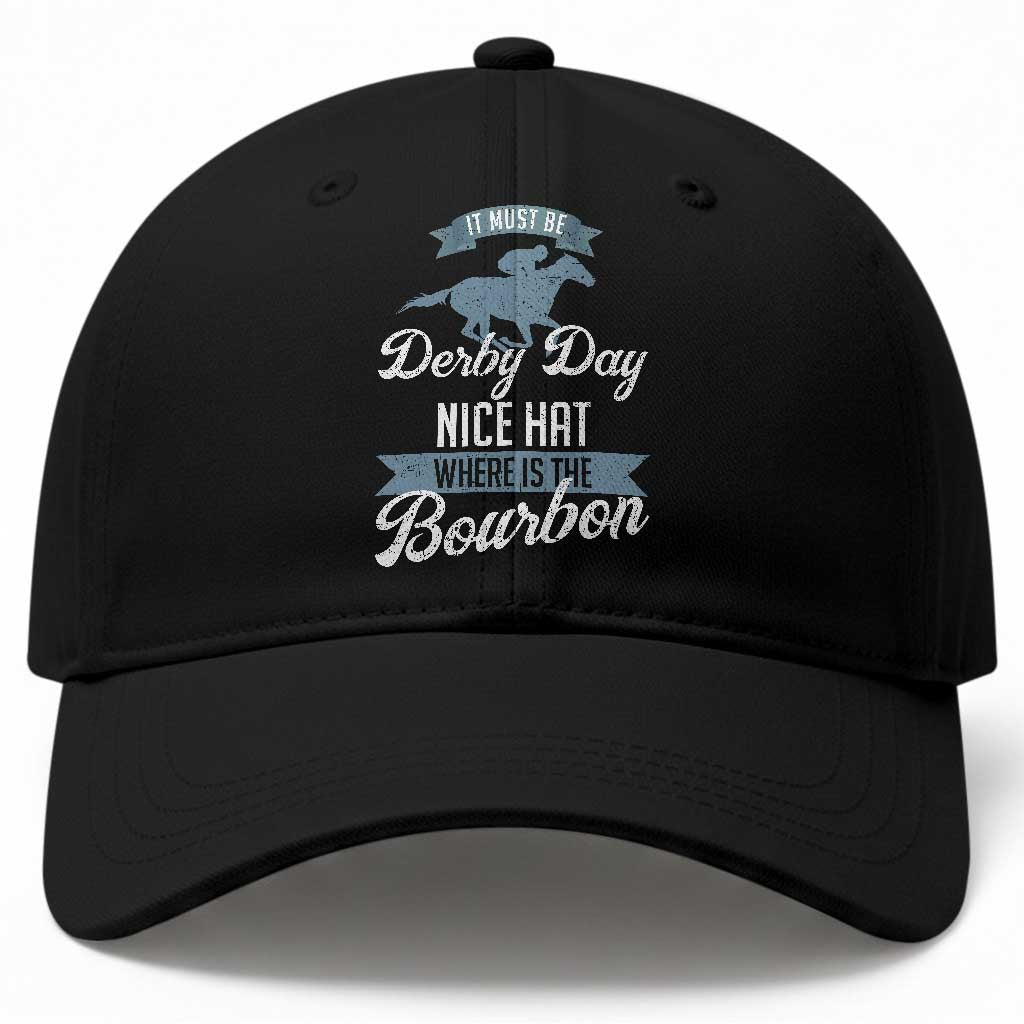 Funny It Must Be Derby Day Nice Hat Where Is The Bourbon Baseball Cap Horse Racing
