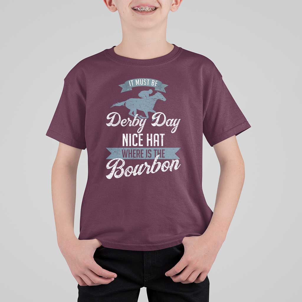 Funny It Must Be Derby Day Nice Hat Where Is The Bourbon T Shirt For Kid Horse Racing