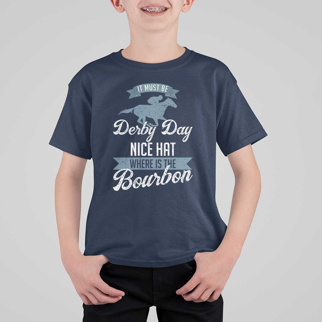 Funny It Must Be Derby Day Nice Hat Where Is The Bourbon T Shirt For Kid Horse Racing