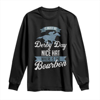Funny It Must Be Derby Day Nice Hat Where Is The Bourbon Long Sleeve Shirt Horse Racing