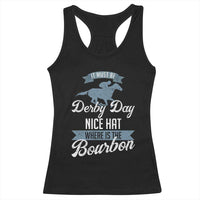 Funny It Must Be Derby Day Nice Hat Where Is The Bourbon Racerback Tank Top Horse Racing