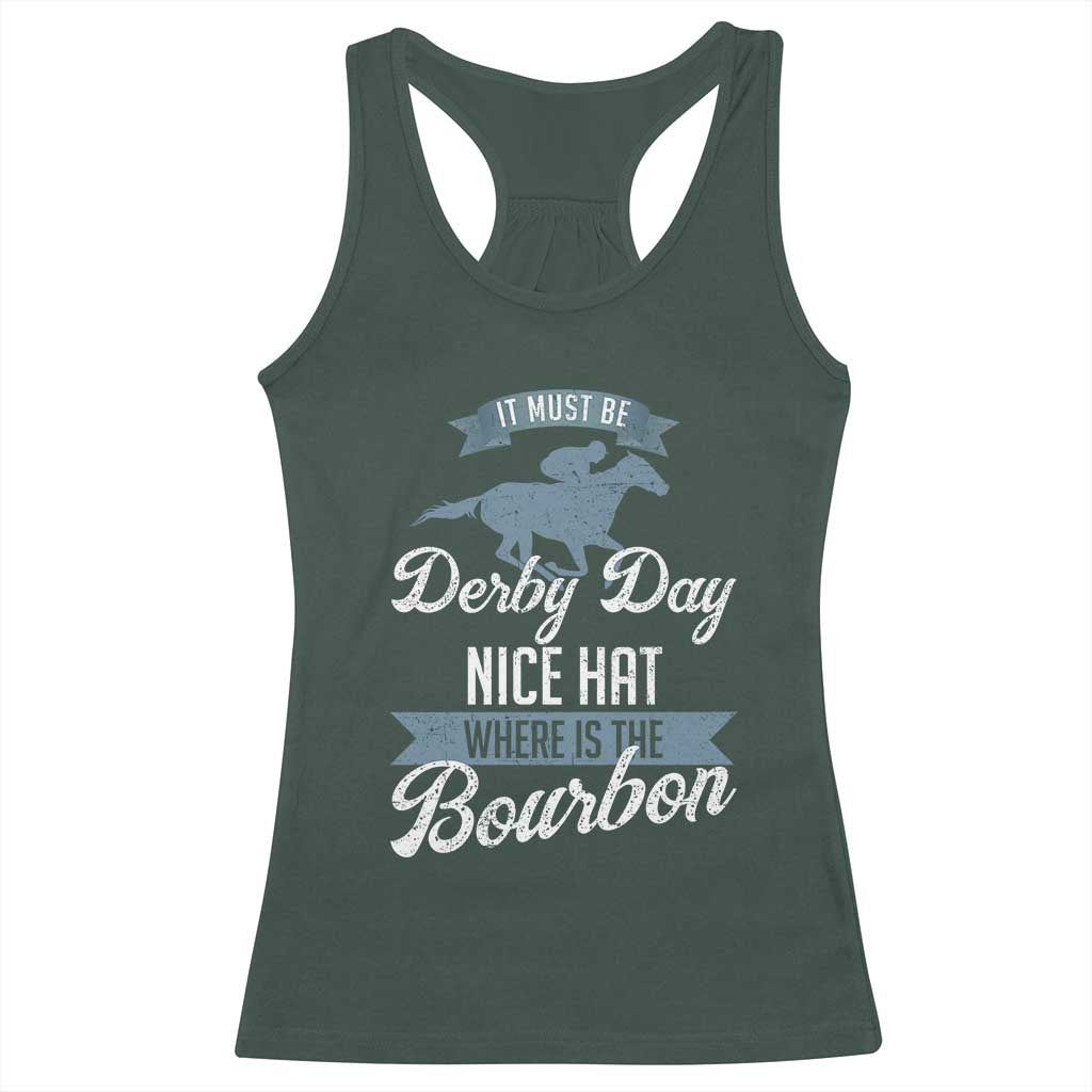 Funny It Must Be Derby Day Nice Hat Where Is The Bourbon Racerback Tank Top Horse Racing