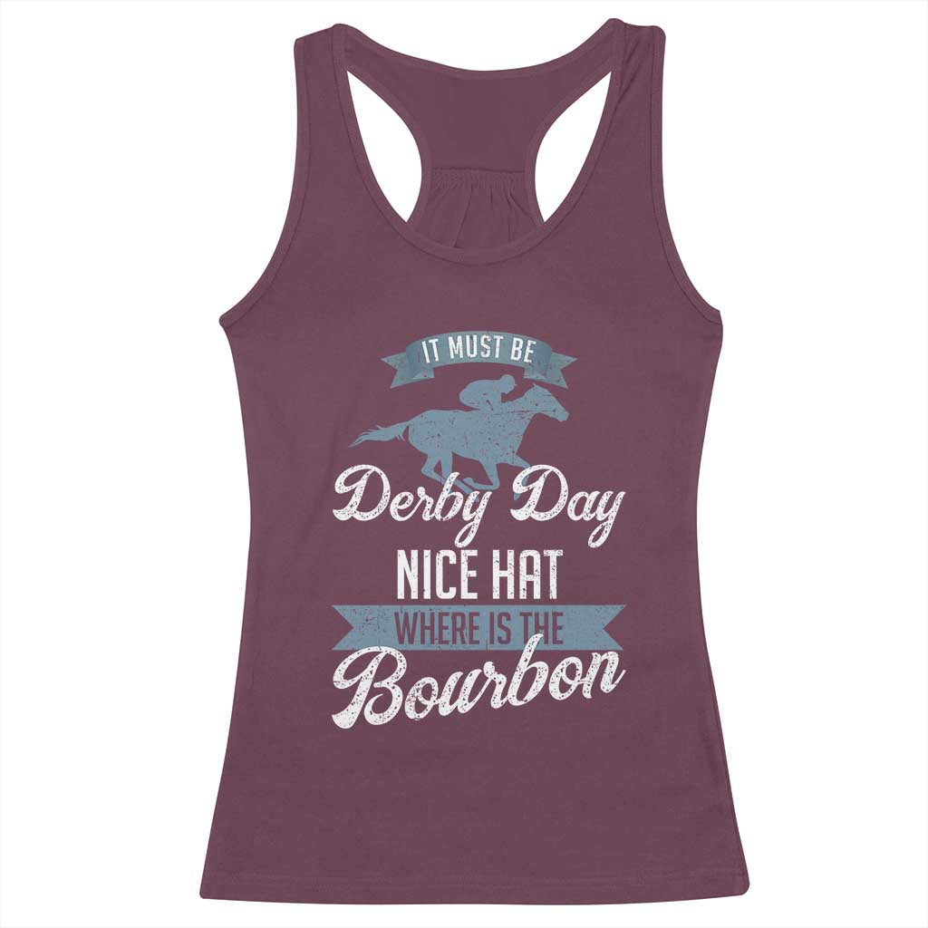 Funny It Must Be Derby Day Nice Hat Where Is The Bourbon Racerback Tank Top Horse Racing