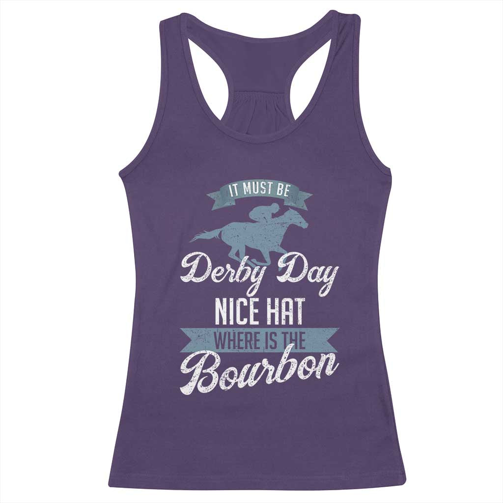 Funny It Must Be Derby Day Nice Hat Where Is The Bourbon Racerback Tank Top Horse Racing