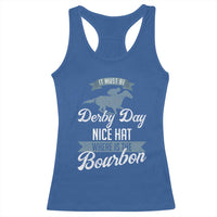 Funny It Must Be Derby Day Nice Hat Where Is The Bourbon Racerback Tank Top Horse Racing