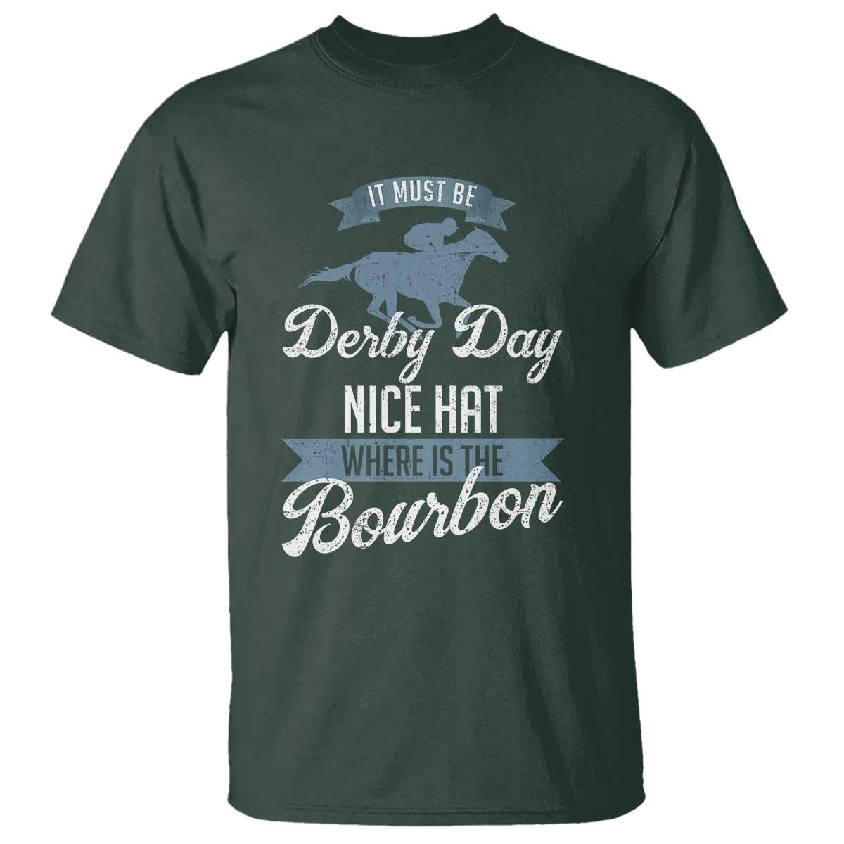 Funny It Must Be Derby Day Nice Hat Where Is The Bourbon T Shirt Horse Racing