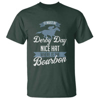 Funny It Must Be Derby Day Nice Hat Where Is The Bourbon T Shirt Horse Racing