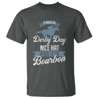Funny It Must Be Derby Day Nice Hat Where Is The Bourbon T Shirt Horse Racing