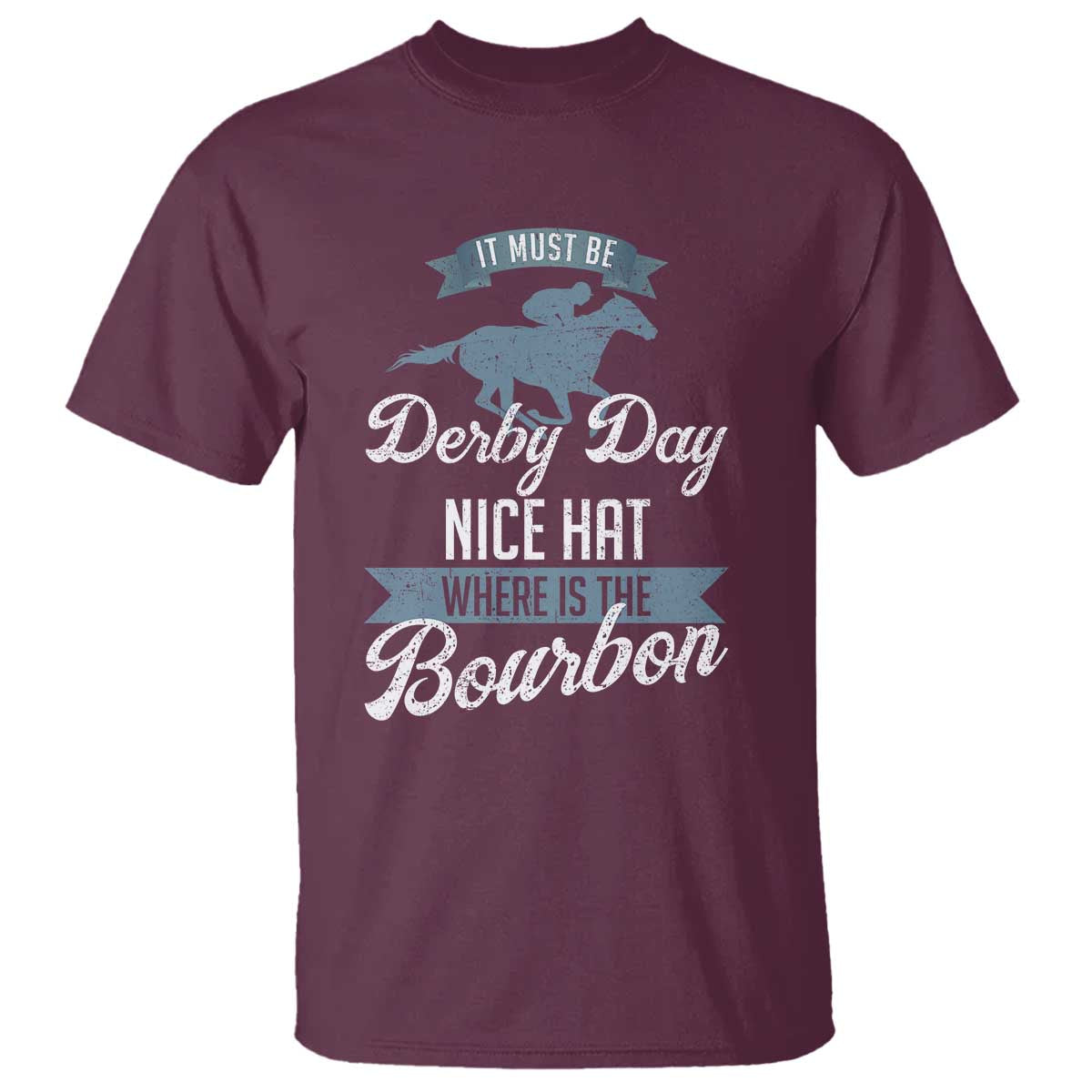 Funny It Must Be Derby Day Nice Hat Where Is The Bourbon T Shirt Horse Racing