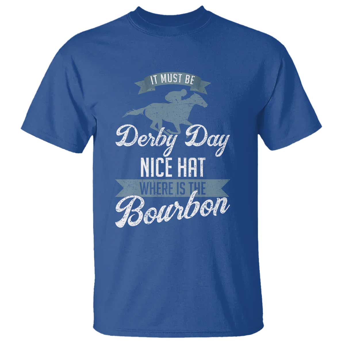 Funny It Must Be Derby Day Nice Hat Where Is The Bourbon T Shirt Horse Racing