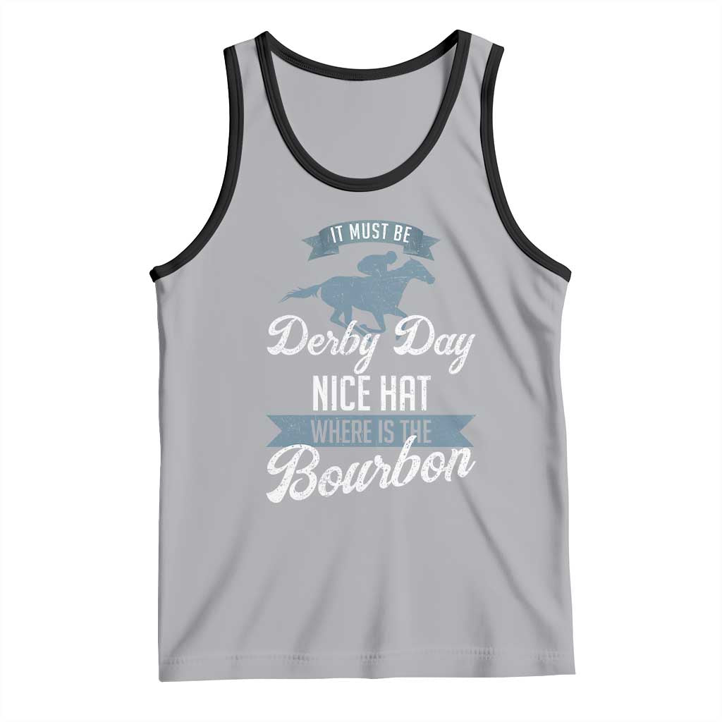 Funny It Must Be Derby Day Nice Hat Where Is The Bourbon Tank Top Horse Racing