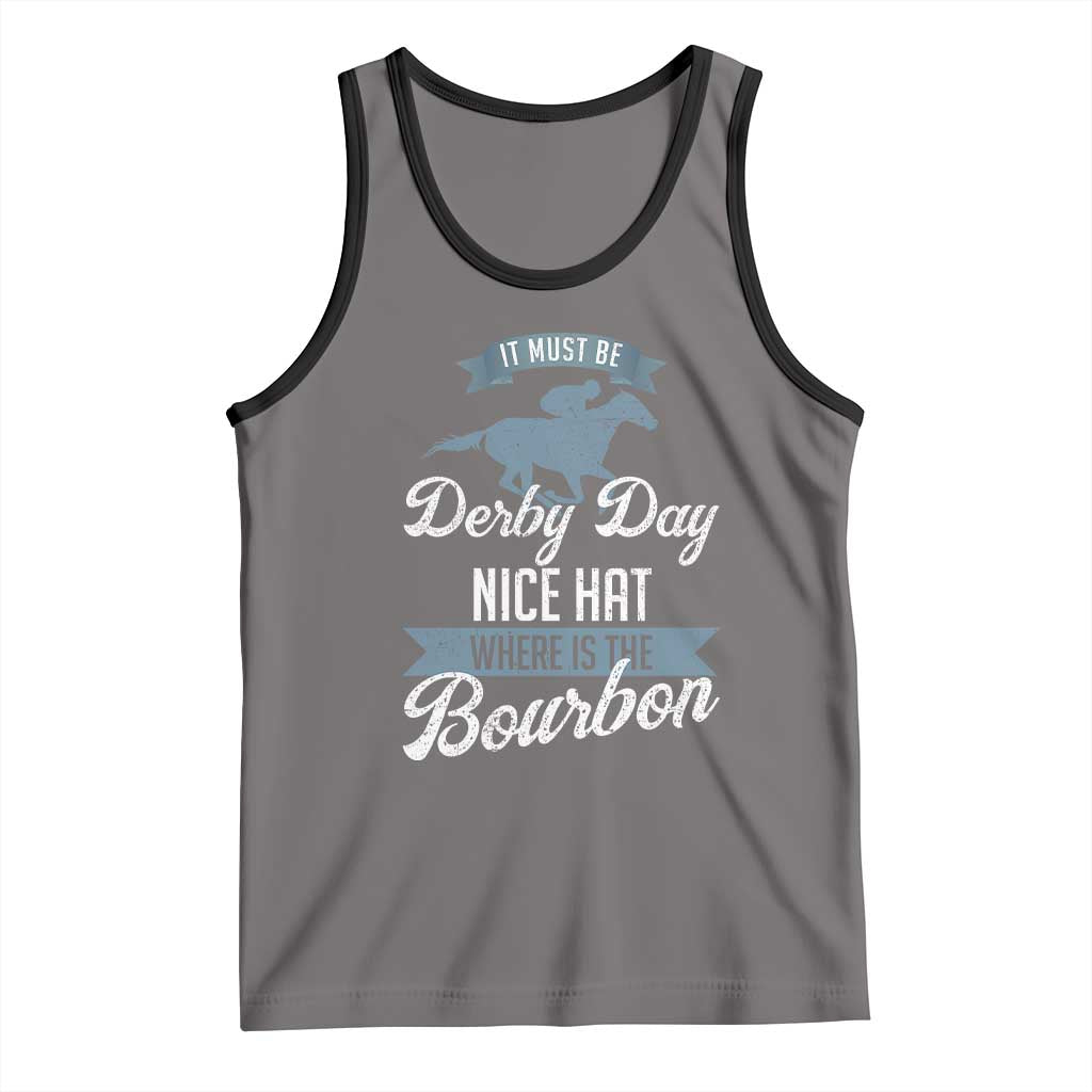 Funny It Must Be Derby Day Nice Hat Where Is The Bourbon Tank Top Horse Racing