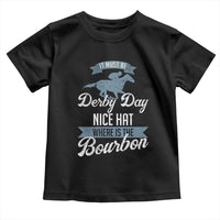 Funny It Must Be Derby Day Nice Hat Where Is The Bourbon Toddler T Shirt Horse Racing