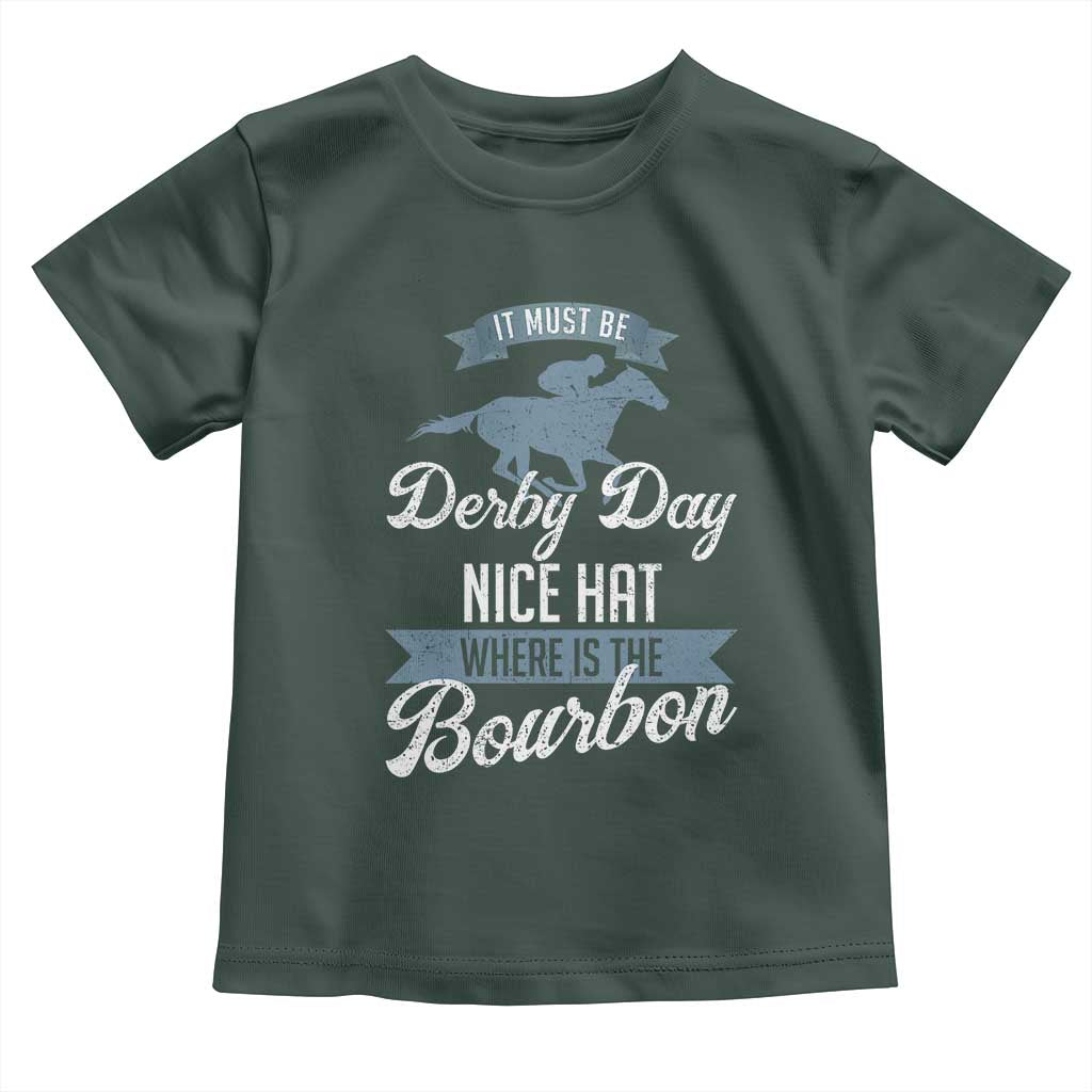 Funny It Must Be Derby Day Nice Hat Where Is The Bourbon Toddler T Shirt Horse Racing