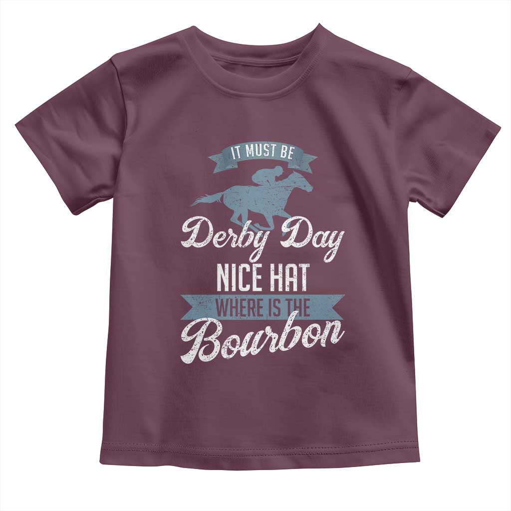 Funny It Must Be Derby Day Nice Hat Where Is The Bourbon Toddler T Shirt Horse Racing