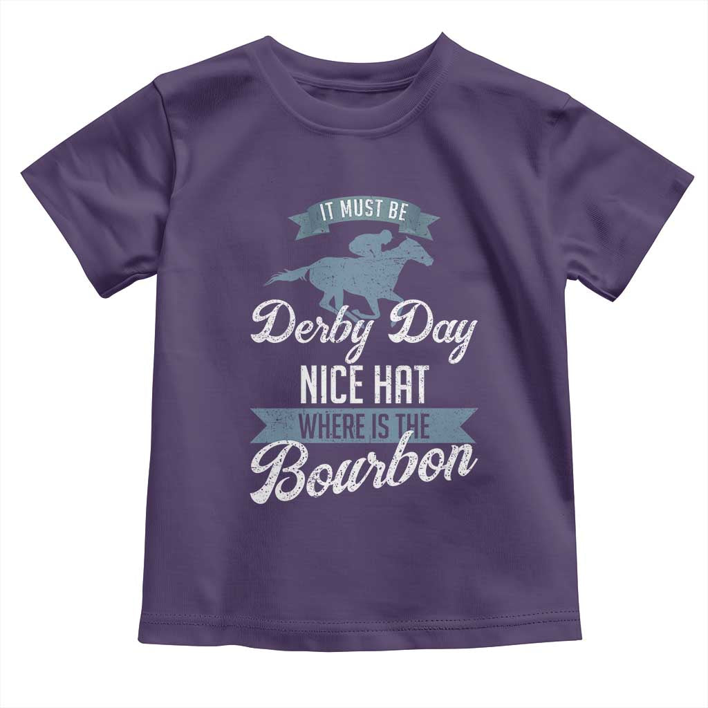 Funny It Must Be Derby Day Nice Hat Where Is The Bourbon Toddler T Shirt Horse Racing