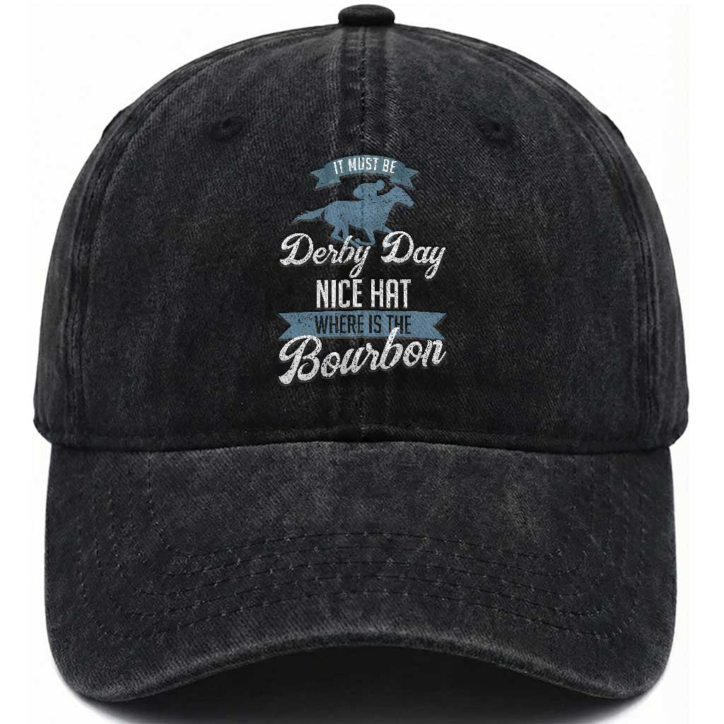 Funny It Must Be Derby Day Nice Hat Where Is The Bourbon Washed Cotton Baseball Cap Horse Racing