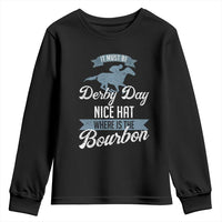 Funny It Must Be Derby Day Nice Hat Where Is The Bourbon Youth Sweatshirt Horse Racing