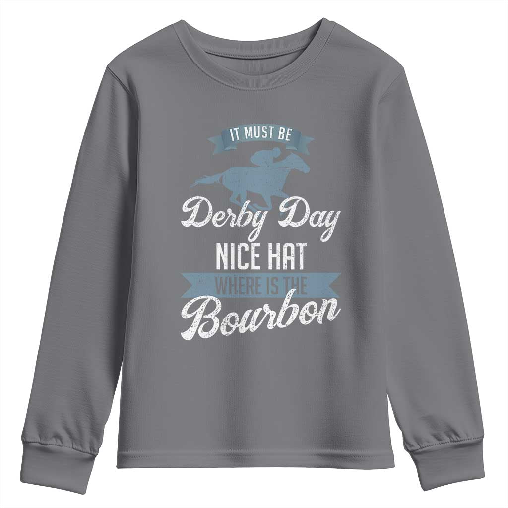 Funny It Must Be Derby Day Nice Hat Where Is The Bourbon Youth Sweatshirt Horse Racing