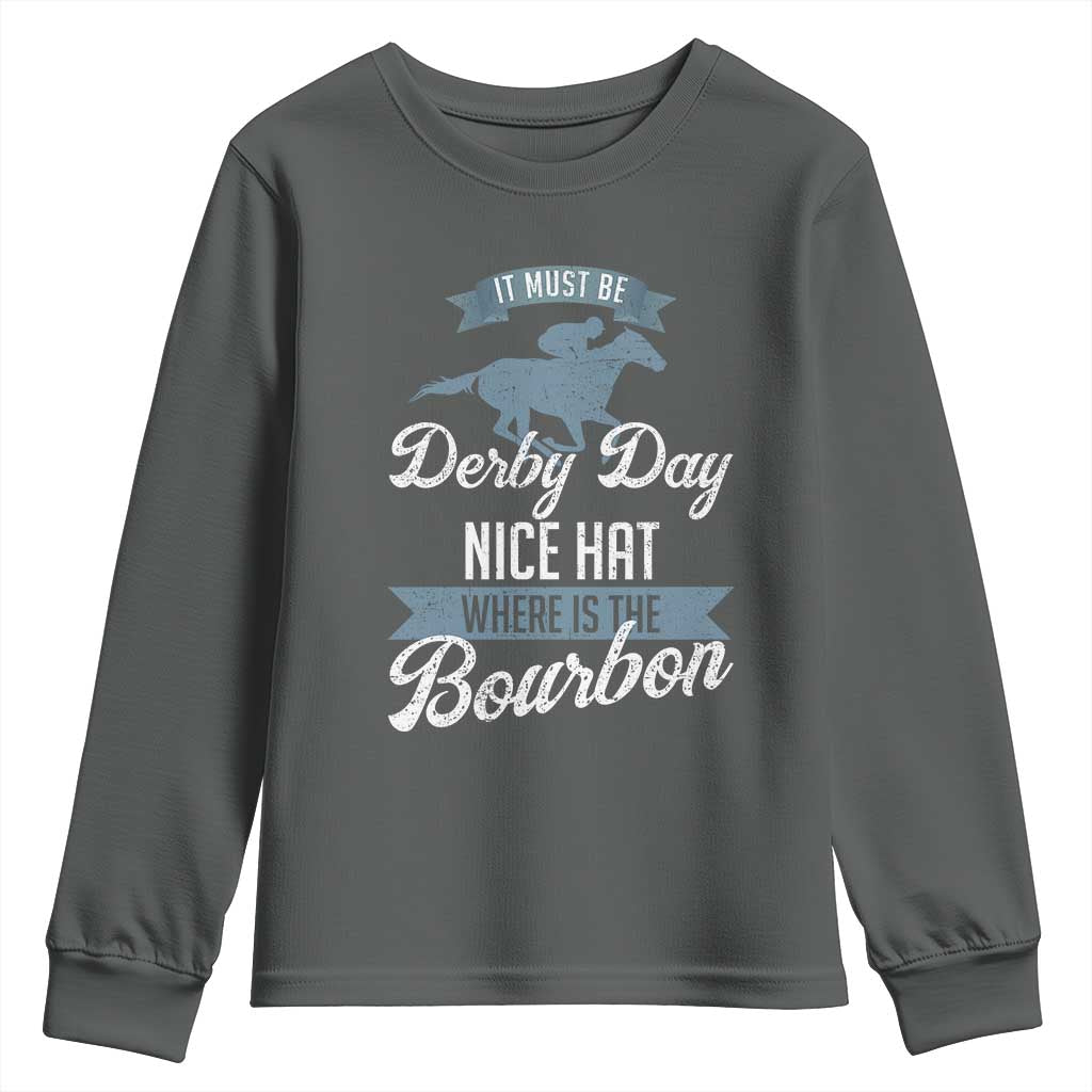 Funny It Must Be Derby Day Nice Hat Where Is The Bourbon Youth Sweatshirt Horse Racing