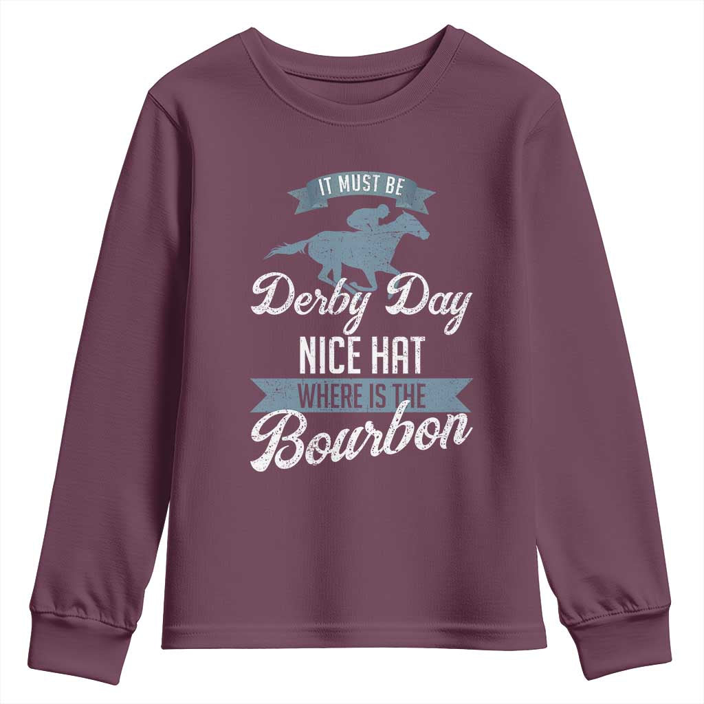 Funny It Must Be Derby Day Nice Hat Where Is The Bourbon Youth Sweatshirt Horse Racing