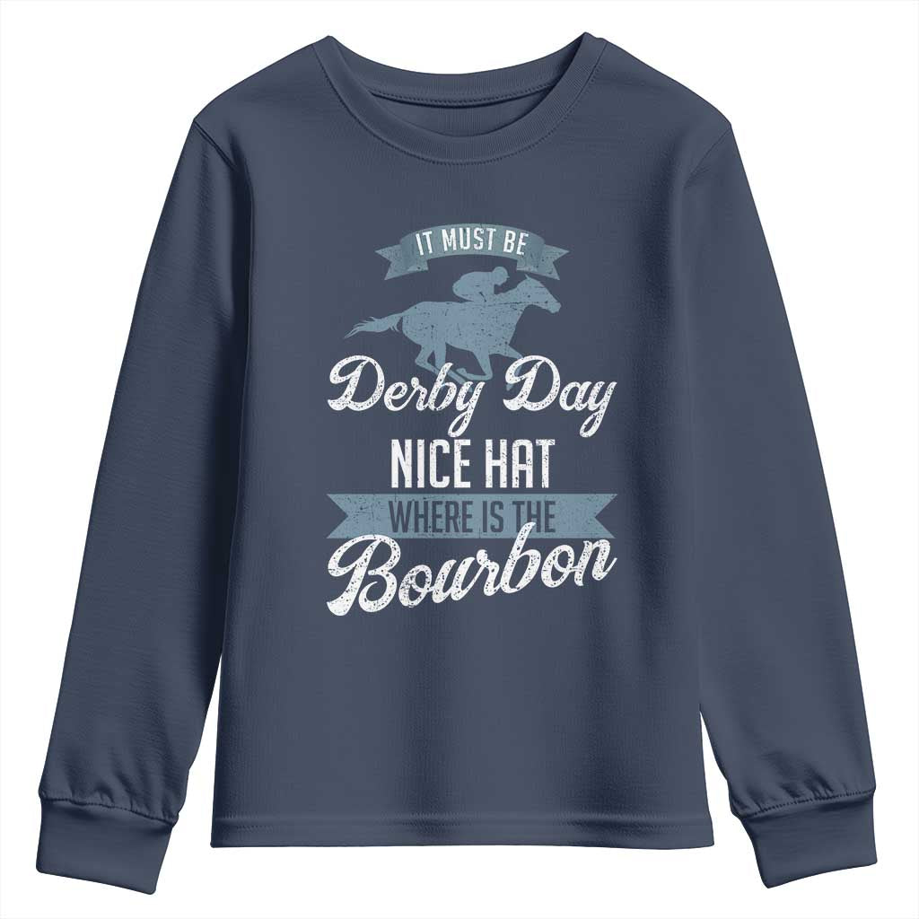 Funny It Must Be Derby Day Nice Hat Where Is The Bourbon Youth Sweatshirt Horse Racing