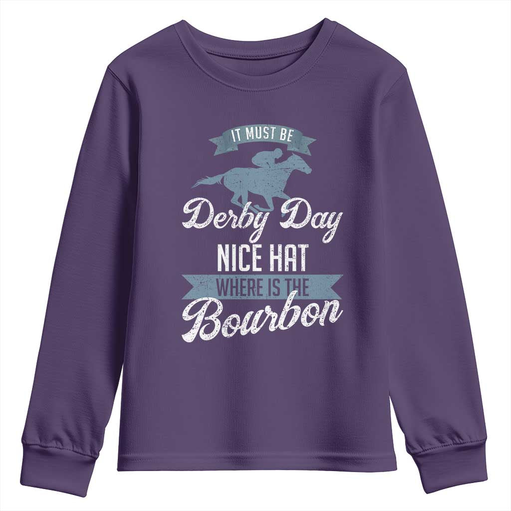 Funny It Must Be Derby Day Nice Hat Where Is The Bourbon Youth Sweatshirt Horse Racing