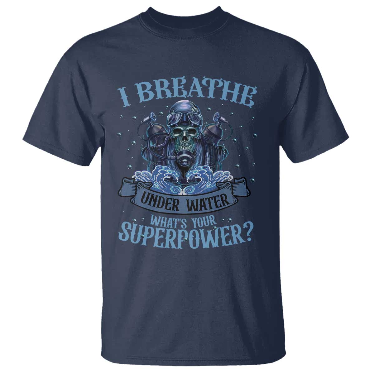 Scuba Diving T Shirt I Breathe Underwater What's Your Superpower Skull - Wonder Print Shop