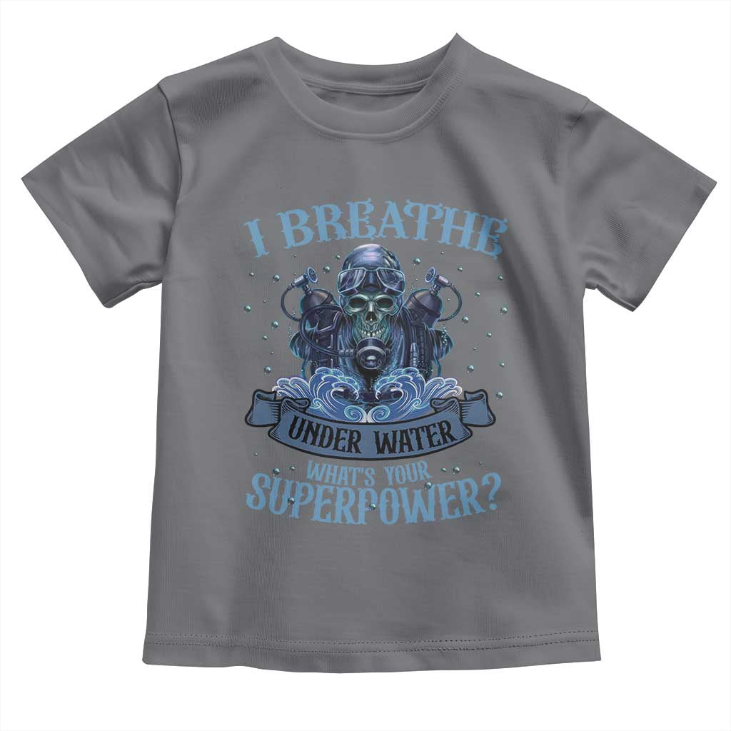 Scuba Diving Toddler T Shirt I Breathe Underwater What's Your Superpower Skull - Wonder Print Shop